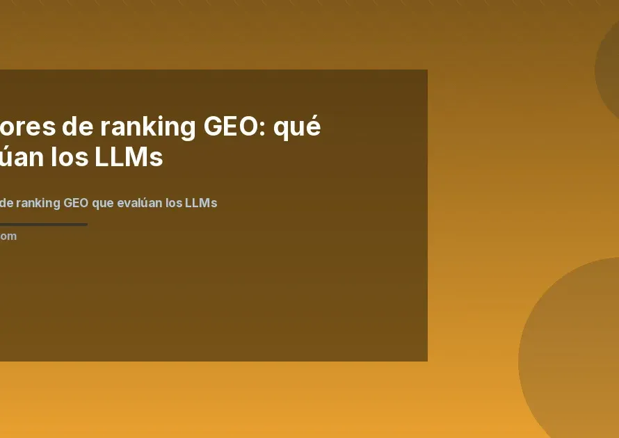 Factores de ranking GEO que evalúan los LLMs